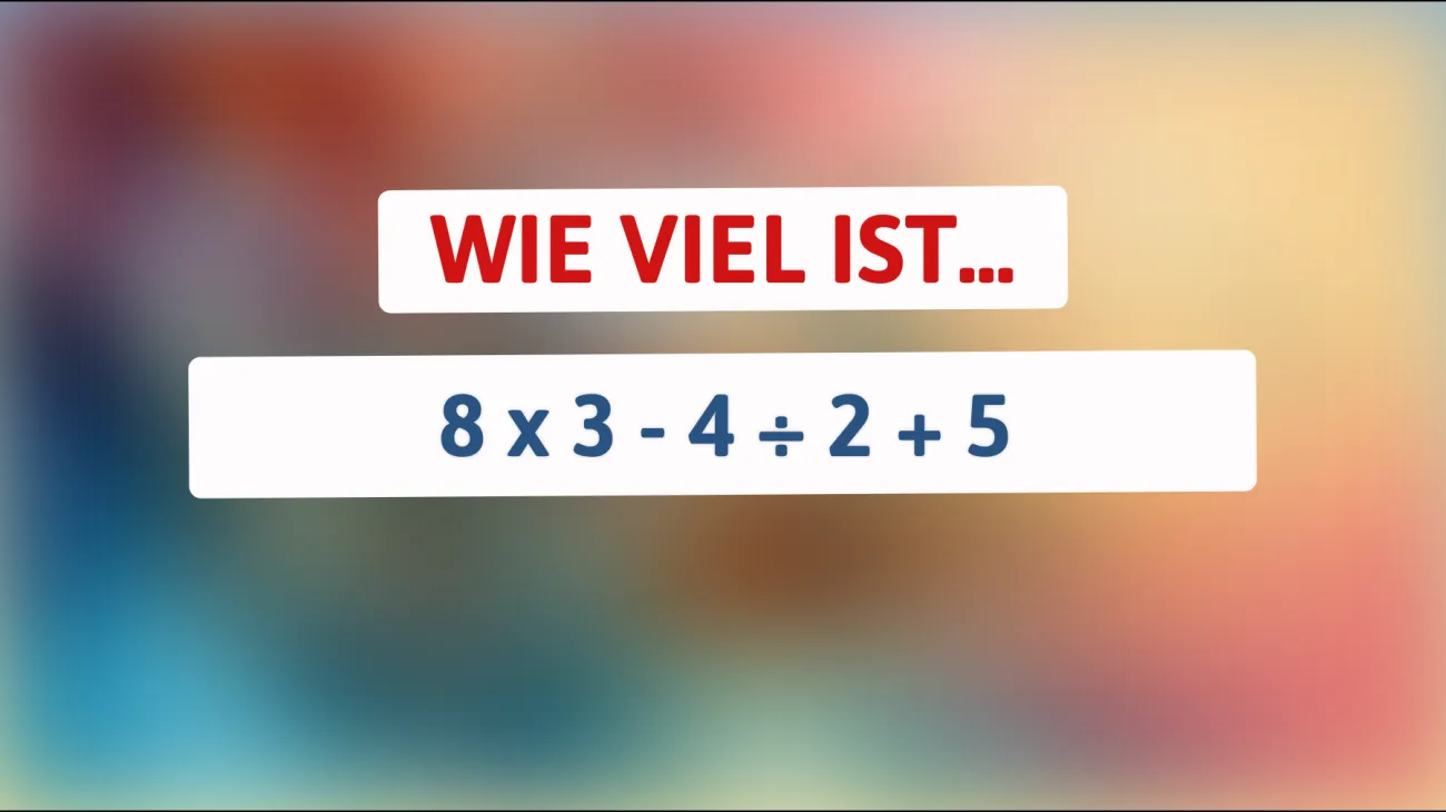Nur Genies können die Lösung finden: Was ergibt 8 x 3 - 4 ÷ 2 + 5? Bist du klug genug?"